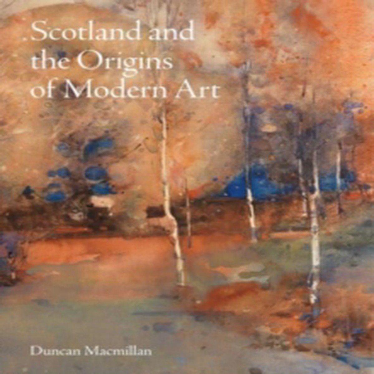 Scotland and the Origins of Modern Art 9781848226333 Hardback